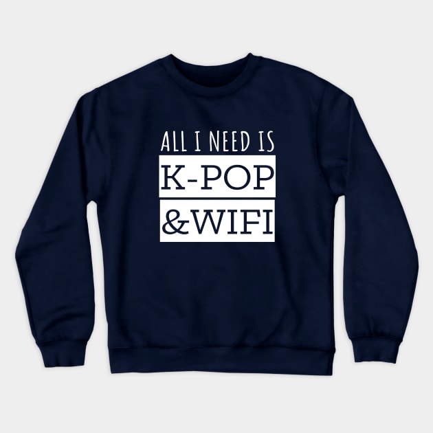 All I Need Is K-Pop And Wifi Crewneck Sweatshirt by LunaMay